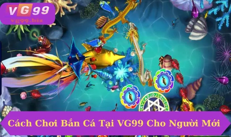 Hướng dẫn cách chơi săn cá tại VG99 