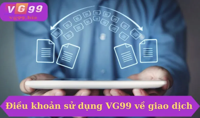 Điều khoản sử dụng VG99 về giao dịch 