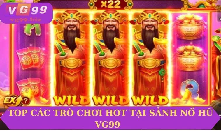 Top các trò chơi Hot tại sảnh nổ hũ VG99  